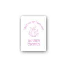 Load image into Gallery viewer, &quot;Cause You Can Never Have Too Many Crystals&quot; Poster 💎 Featured poster from Everyday Joy Shop ✨